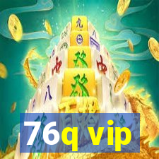 76q vip